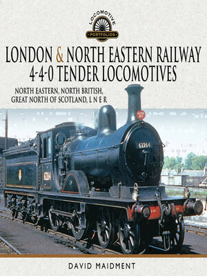 cover image of London & North Eastern Railway 4-4-0 Tender Locomotives--North Eastern, North British, Great North of Scotland, L N E R